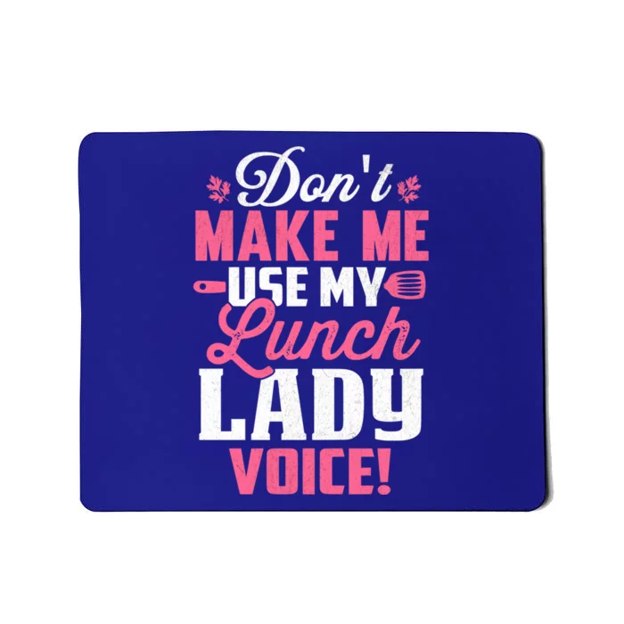 DonT Make Me Use My Lunch Lady Voice Funny Gift Mousepad