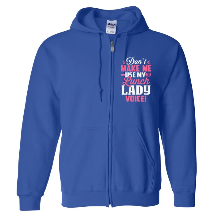 DonT Make Me Use My Lunch Lady Voice Funny Gift Full Zip Hoodie