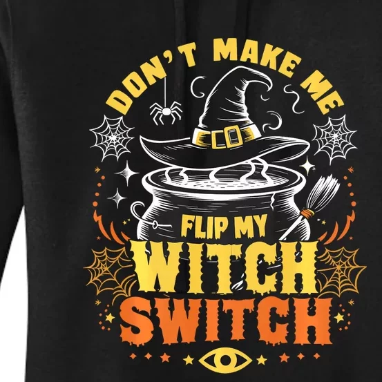 DonT Make Me Flip My Witch Switch Halloween Women's Pullover Hoodie