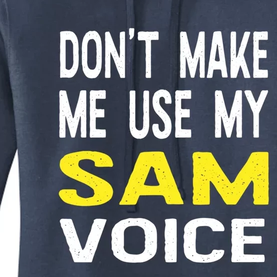 Dont Make Me Use My Sam Voice Funny Personalized Name Great Gift Women's Pullover Hoodie