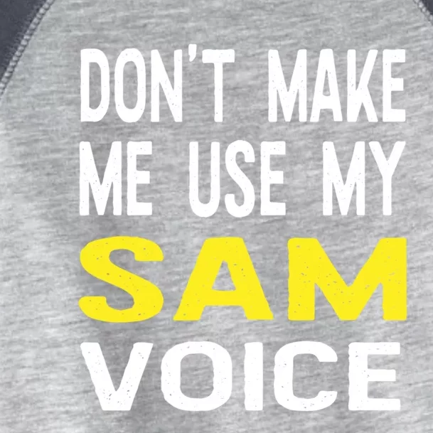 Dont Make Me Use My Sam Voice Funny Personalized Name Great Gift Toddler Fine Jersey T-Shirt