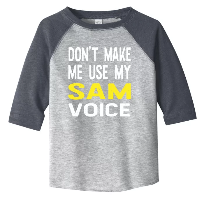 Dont Make Me Use My Sam Voice Funny Personalized Name Great Gift Toddler Fine Jersey T-Shirt