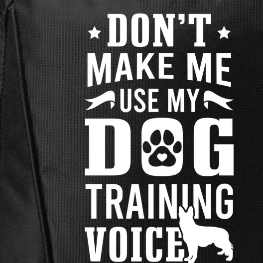 Don't Make Me Use Dog Training Voice Dog Trainer Gift City Backpack