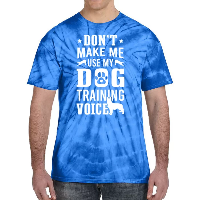 Don't Make Me Use Dog Training Voice Dog Trainer Gift Tie-Dye T-Shirt