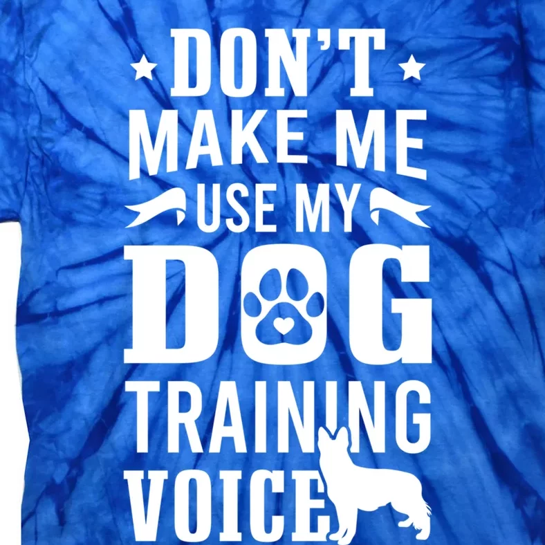 Don't Make Me Use Dog Training Voice Dog Trainer Gift Tie-Dye T-Shirt