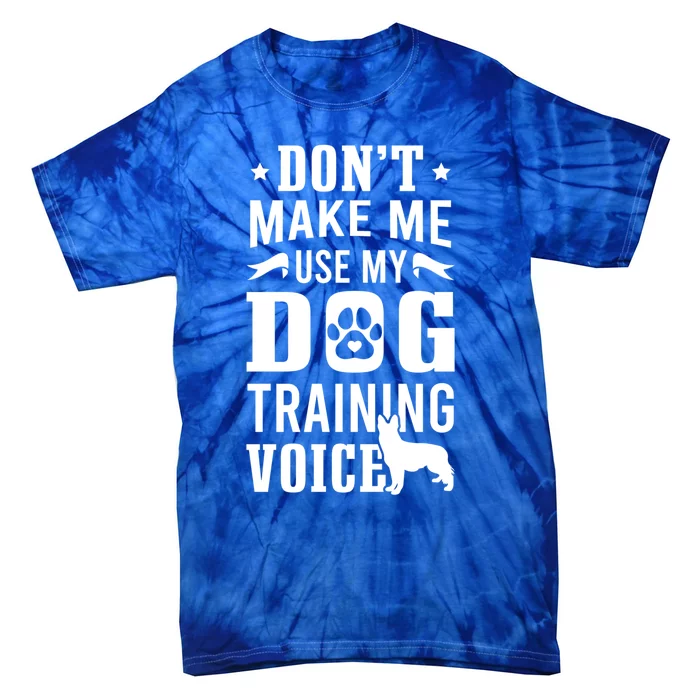 Don't Make Me Use Dog Training Voice Dog Trainer Gift Tie-Dye T-Shirt