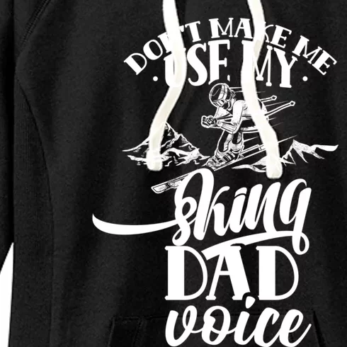 Don't Make Me Use My Skiing Dad Voice Father Ski Skier Daddy Cool Gift Women's Fleece Hoodie