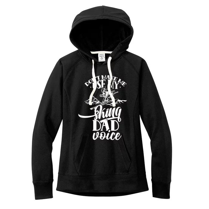 Don't Make Me Use My Skiing Dad Voice Father Ski Skier Daddy Cool Gift Women's Fleece Hoodie