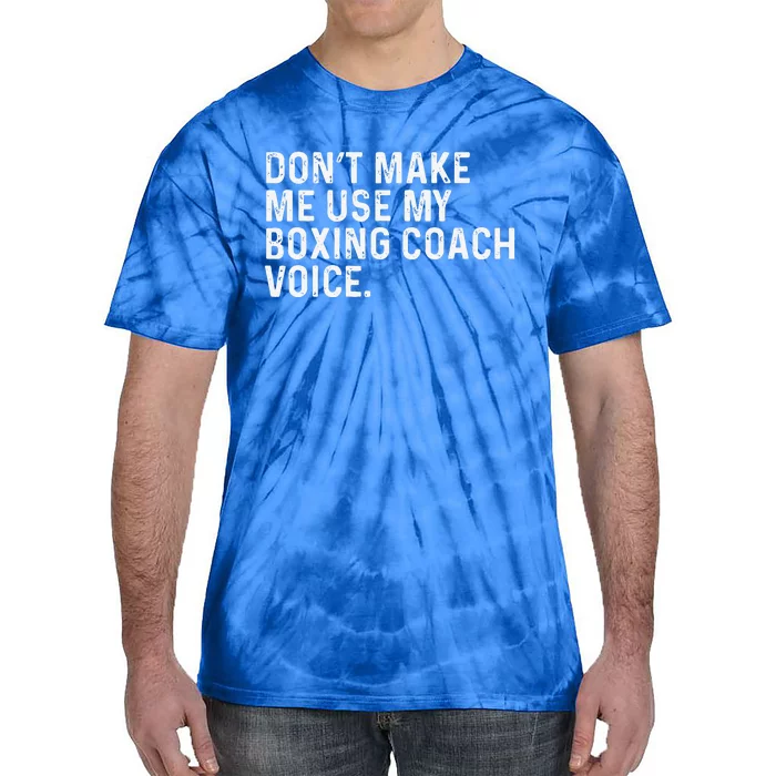 Don't Make Me Use My Boxing Coach Voice Funny Boxer Tie-Dye T-Shirt