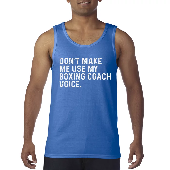 Don't Make Me Use My Boxing Coach Voice Funny Boxer Tank Top