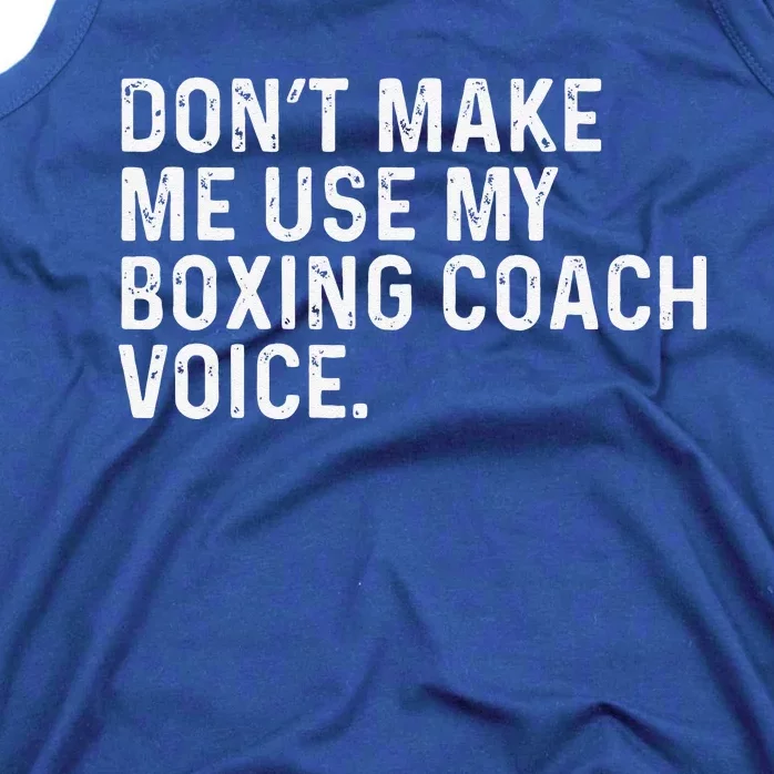 Don't Make Me Use My Boxing Coach Voice Funny Boxer Tank Top