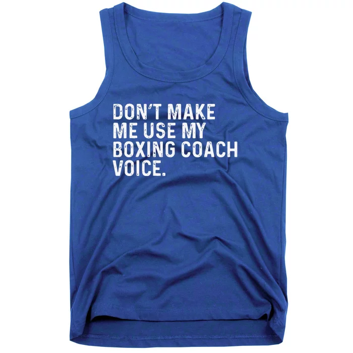 Don't Make Me Use My Boxing Coach Voice Funny Boxer Tank Top