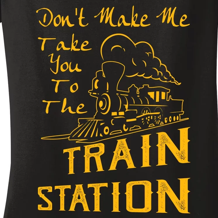 Don't Make Me Take You To The Train Station Women's V-Neck T-Shirt