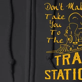 Don't Make Me Take You To The Train Station Full Zip Hoodie