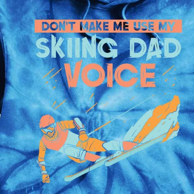 Don't Make Me Use My Skiing Dad Voice Skier Ski Father Daddy Gift Tie Dye Hoodie