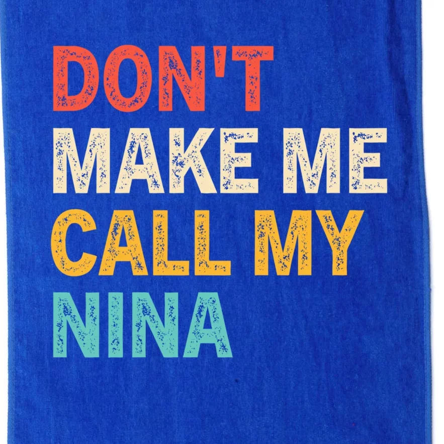 Dont Make Me Call My Nina Funny Best Grand Gift Platinum Collection Golf Towel