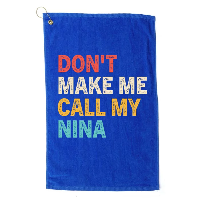 Dont Make Me Call My Nina Funny Best Grand Gift Platinum Collection Golf Towel