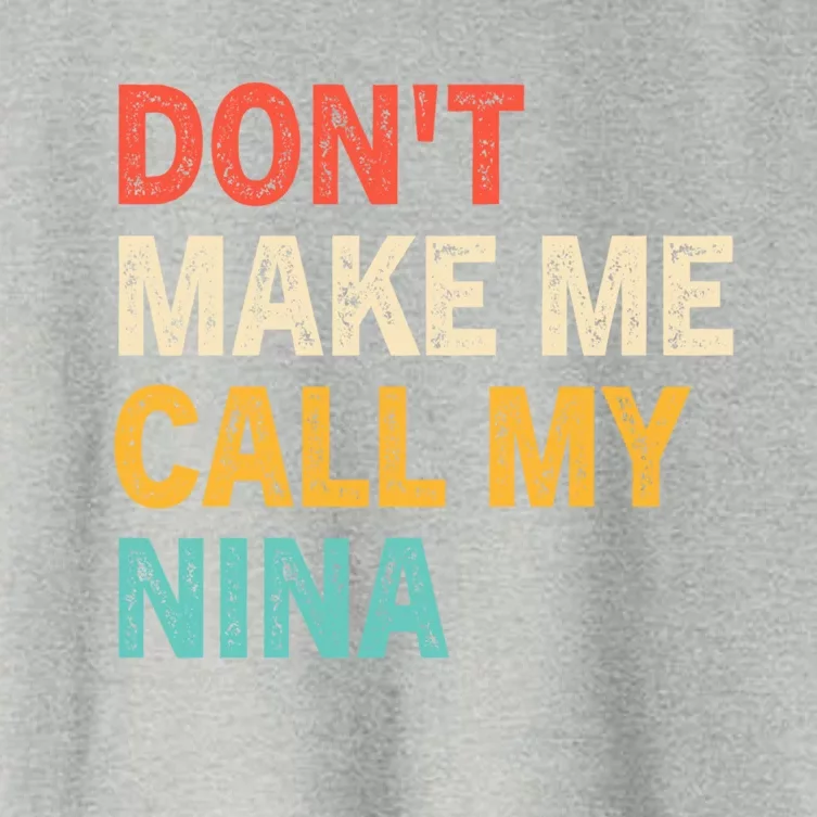 Dont Make Me Call My Nina Funny Best Grand Gift Women's Crop Top Tee