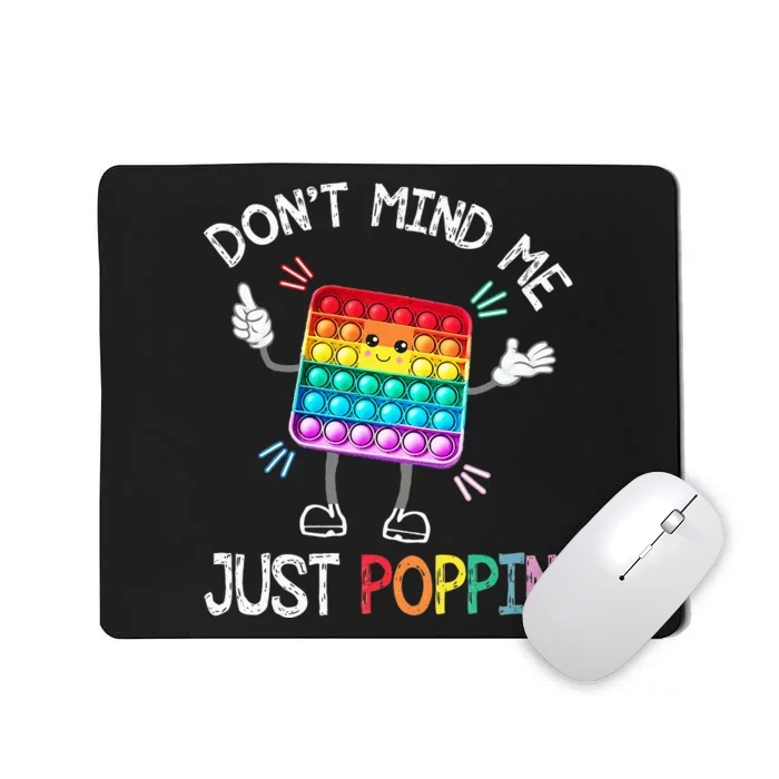 Don't Mind Me Just Poppin' Trendy Sensory Fidget Toy Funny Mousepad