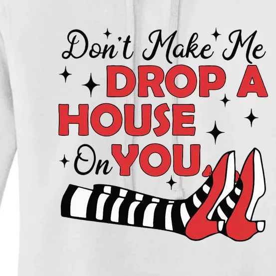 DonT Make Me Drop A House On You Halloween Witch Girl Women's Pullover Hoodie