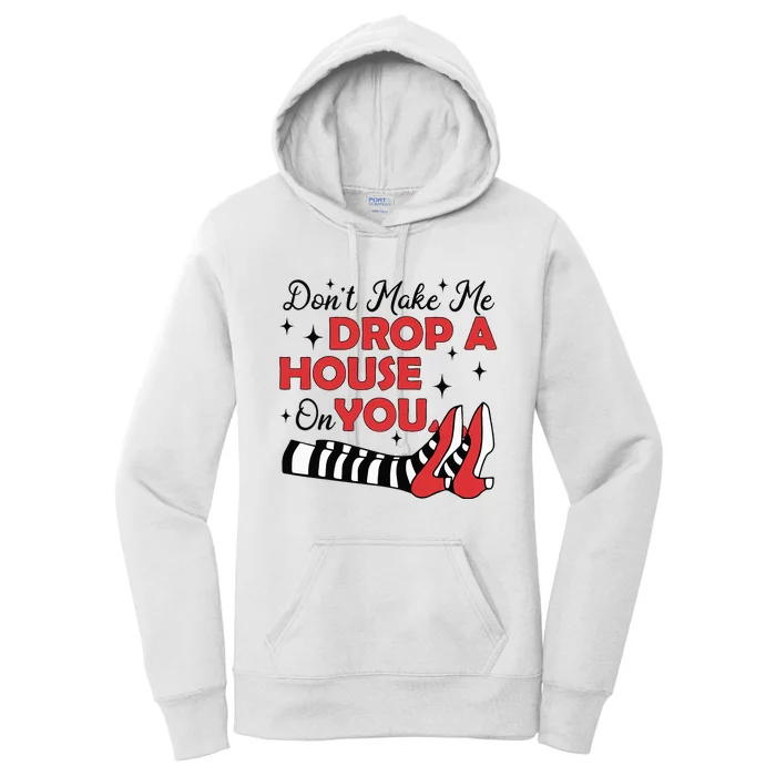 DonT Make Me Drop A House On You Halloween Witch Girl Women's Pullover Hoodie