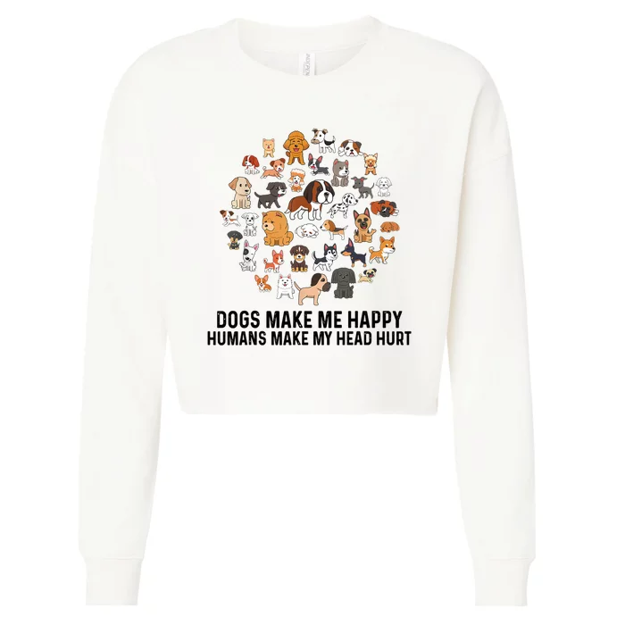 Dogs Make Me Happy Humans Make My Head Hurt Funny Dog Lover Cropped Pullover Crew