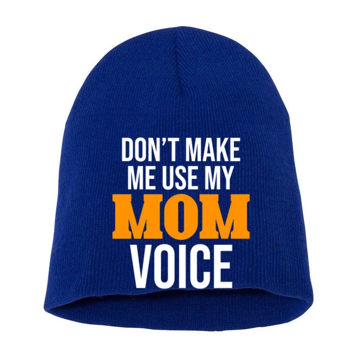 Don't Make Me Use My Mom Voice Mama Mommy Family Lovers Gift Short Acrylic Beanie