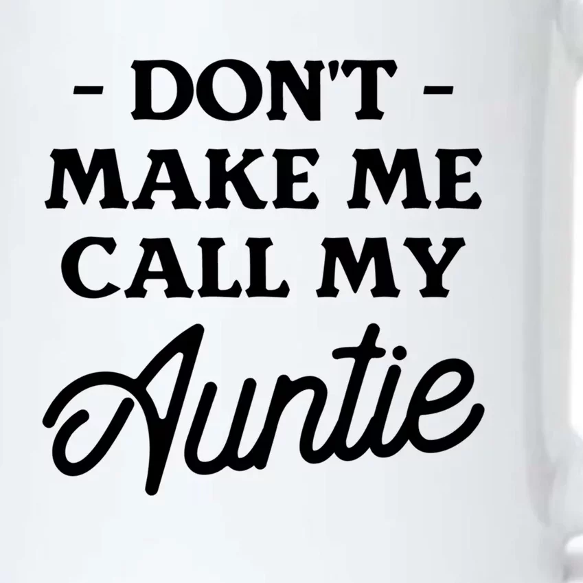 Dont Make Me Call My Auntie Aunt Niece Nephew Cool Gift Black Color Changing Mug