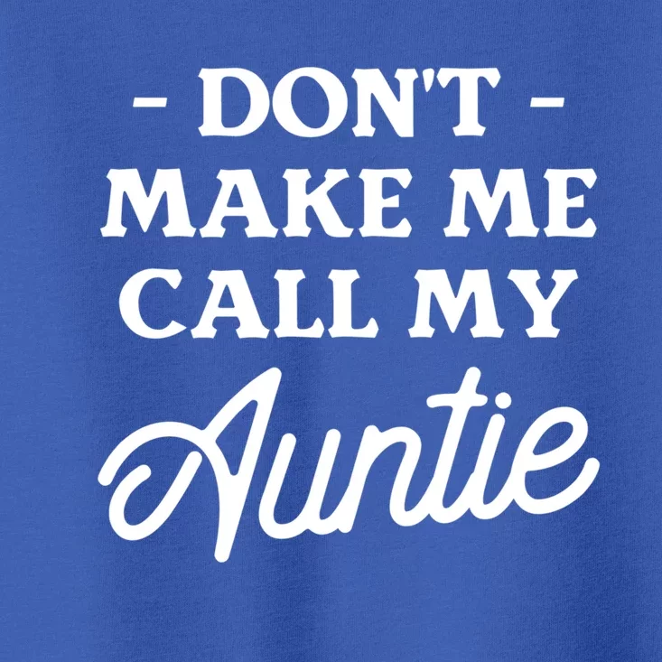 Dont Make Me Call My Auntie Aunt Niece Nephew Cool Gift Toddler T-Shirt