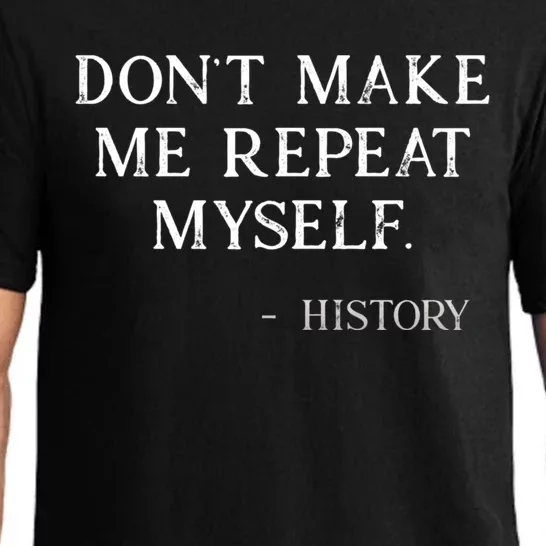 Don't Make Me Repeat Myself History Funny Pajama Set