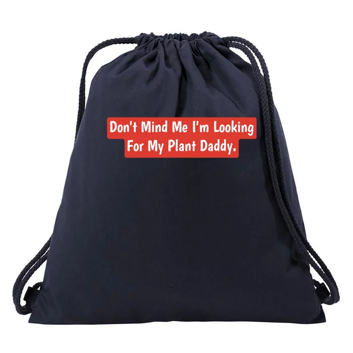 Don't Mind Me I'm Looking For My Plant Daddy Gift Drawstring Bag