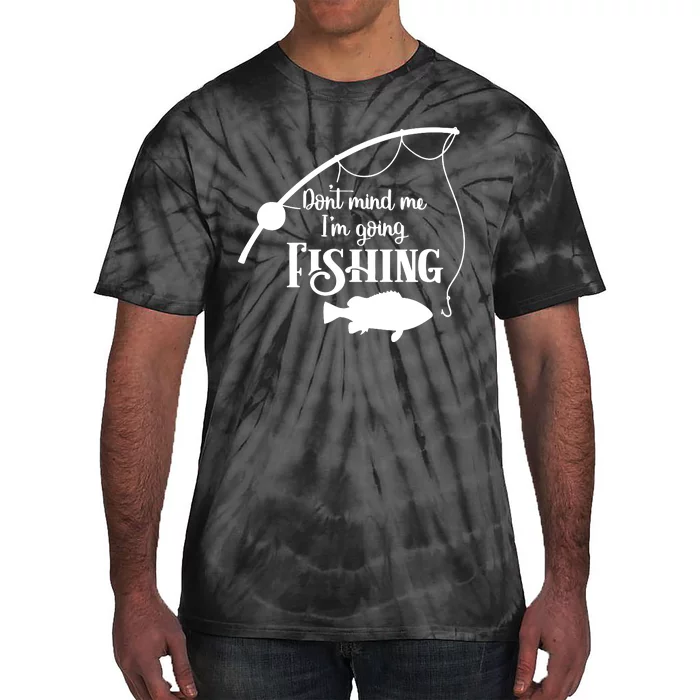 Don't Mind Me I'm Going Fly Fishing Fisherman Fish Catcher Tie-Dye T-Shirt