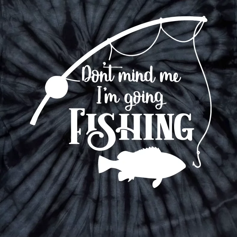 Don't Mind Me I'm Going Fly Fishing Fisherman Fish Catcher Tie-Dye T-Shirt