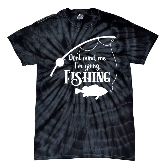 Don't Mind Me I'm Going Fly Fishing Fisherman Fish Catcher Tie-Dye T-Shirt