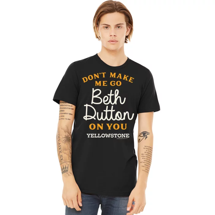 DON'T MAKE ME GO BETH Premium T-Shirt