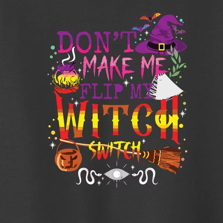 Dont Make Me Flip My Witch Switch Toddler T-Shirt