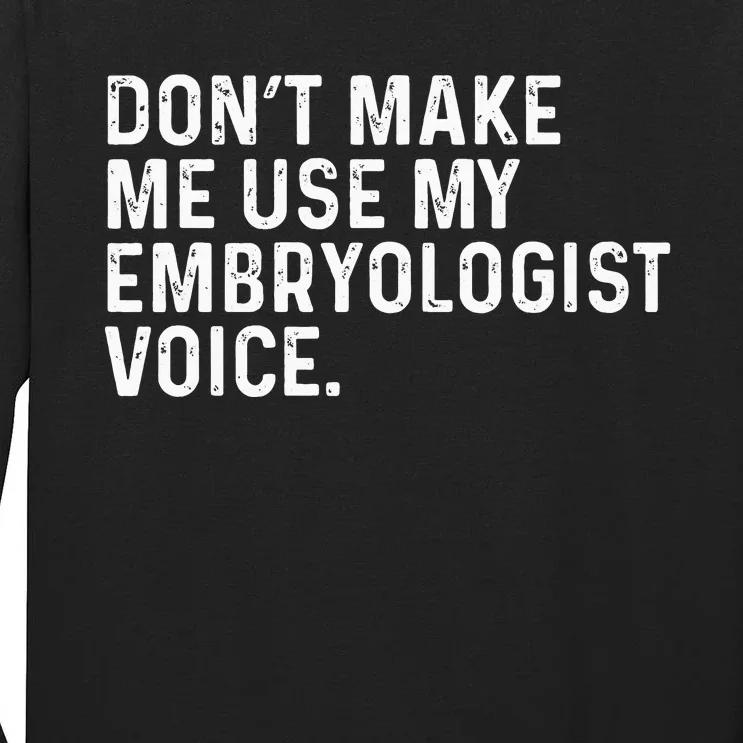 Don't Make Me Use My Embryologist Voice Funny Embryology Tall Long Sleeve T-Shirt