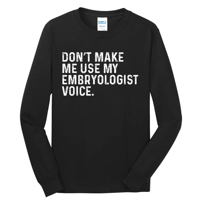 Don't Make Me Use My Embryologist Voice Funny Embryology Tall Long Sleeve T-Shirt