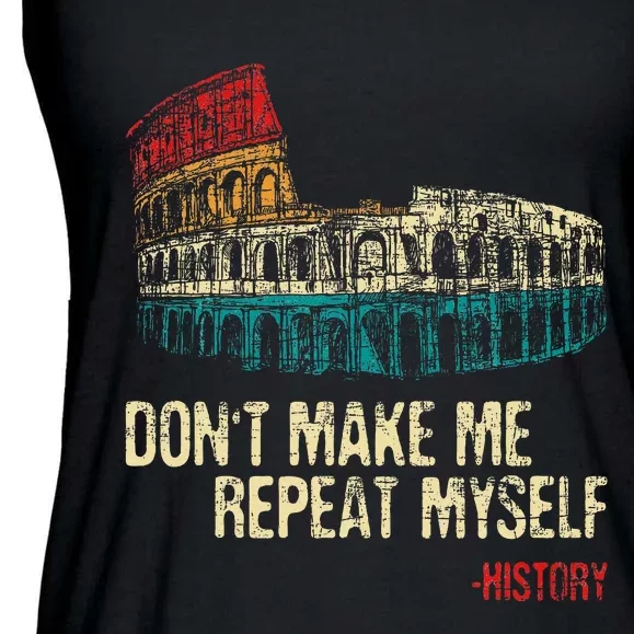 DonT Make Me Repeat Myself History Lover Historian Ladies Essential Flowy Tank