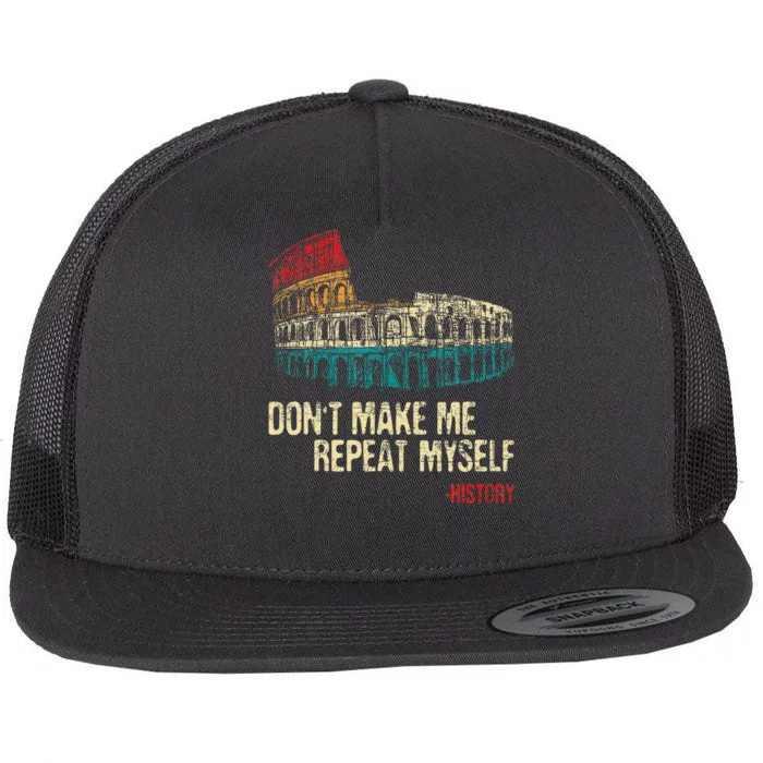 DonT Make Me Repeat Myself History Lover Historian Flat Bill Trucker Hat