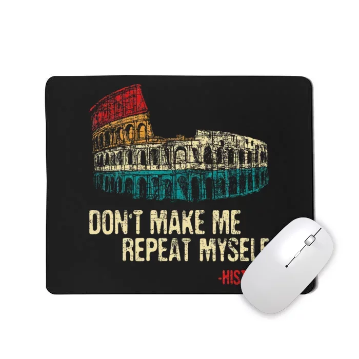 DonT Make Me Repeat Myself History Lover Historian Mousepad