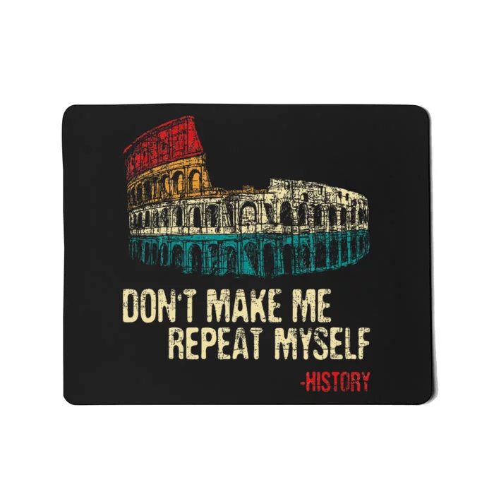 DonT Make Me Repeat Myself History Lover Historian Mousepad