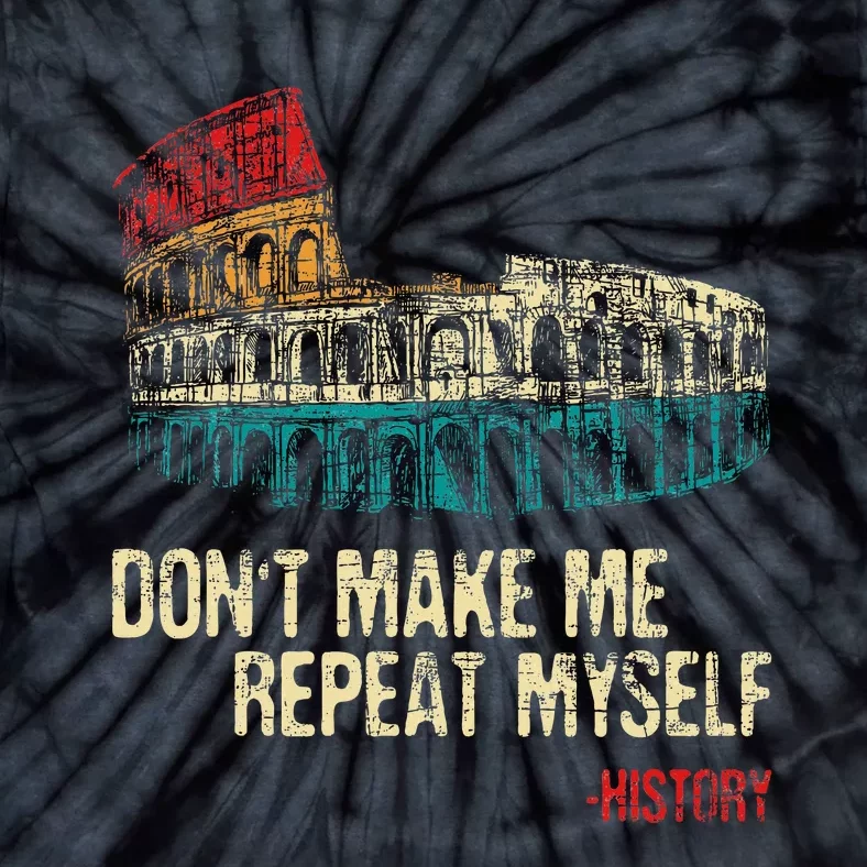 DonT Make Me Repeat Myself History Lover Historian Tie-Dye T-Shirt