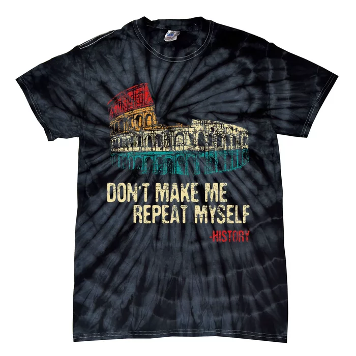 DonT Make Me Repeat Myself History Lover Historian Tie-Dye T-Shirt