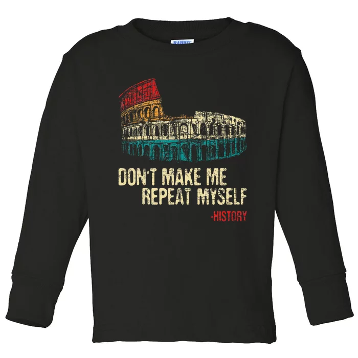 DonT Make Me Repeat Myself History Lover Historian Toddler Long Sleeve Shirt