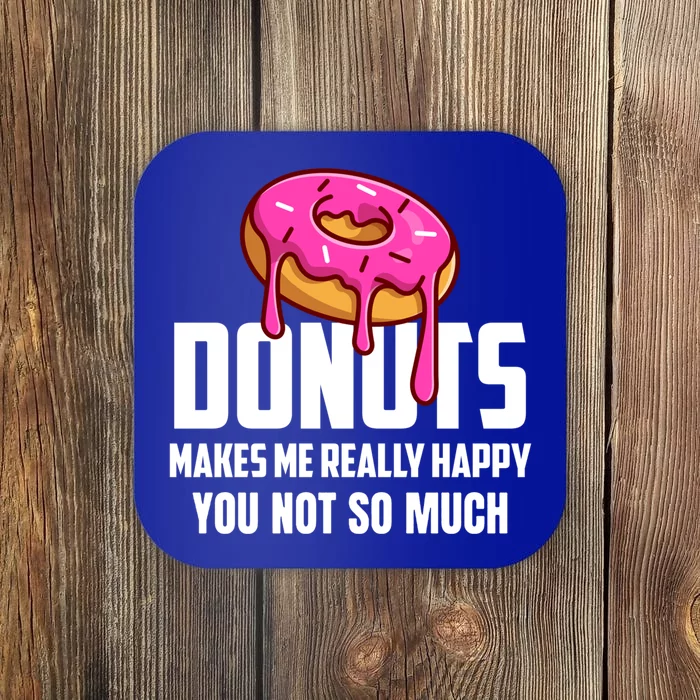 Donuts Makes Me Really Happy You Not So Much Loves Sweets Gift Coaster