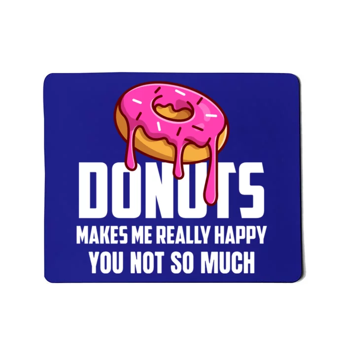 Donuts Makes Me Really Happy You Not So Much Loves Sweets Gift Mousepad