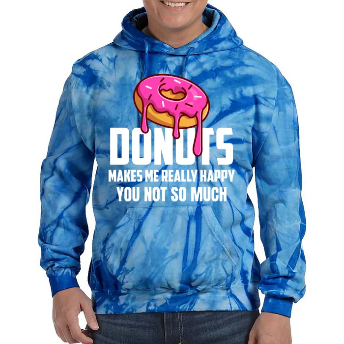 Donuts Makes Me Really Happy You Not So Much Loves Sweets Gift Tie Dye Hoodie