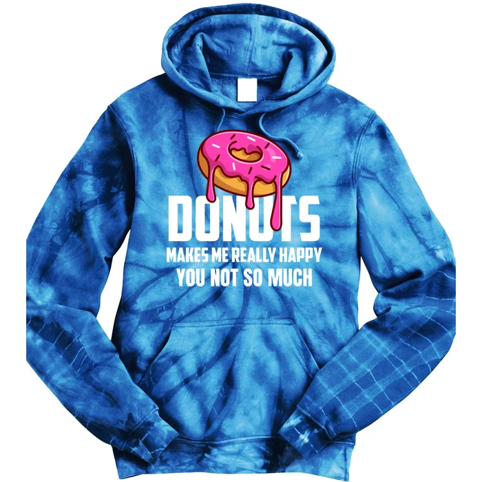 Donuts Makes Me Really Happy You Not So Much Loves Sweets Gift Tie Dye Hoodie