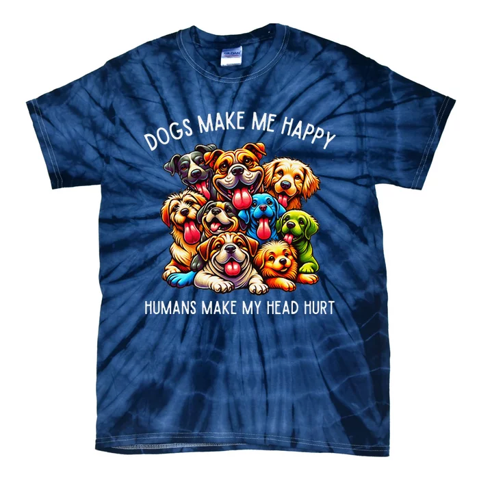 Dogs Make Me Happy Humans Make My Head Hurt Tie-Dye T-Shirt